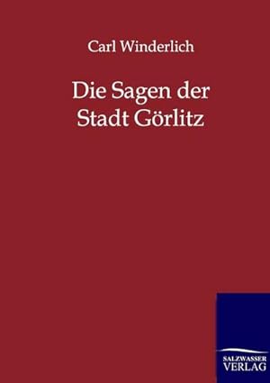 Image du vendeur pour Die Sagen der Stadt Grlitz mis en vente par BuchWeltWeit Ludwig Meier e.K.