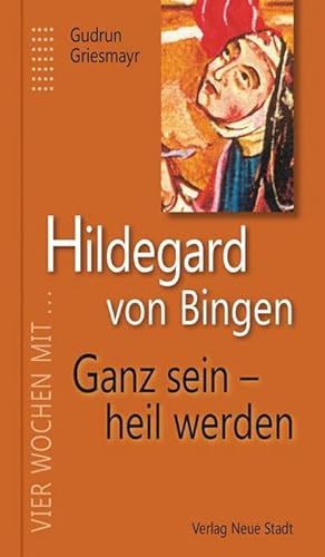 Bild des Verkufers fr Hildegard von Bingen. Ganz sein - heil werden zum Verkauf von BuchWeltWeit Ludwig Meier e.K.