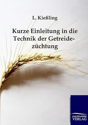 Seller image for Kurze Einleitung in die Technik der Getreidezchtung for sale by BuchWeltWeit Ludwig Meier e.K.