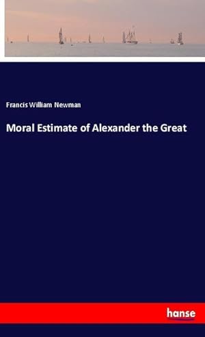 Seller image for Moral Estimate of Alexander the Great for sale by BuchWeltWeit Ludwig Meier e.K.