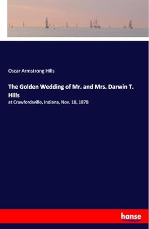 Imagen del vendedor de The Golden Wedding of Mr. and Mrs. Darwin T. Hills a la venta por BuchWeltWeit Ludwig Meier e.K.