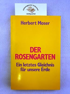 Der Rosengarten : ein letztes Gleichnis für unsere Erde.