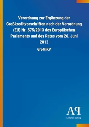 Image du vendeur pour Verordnung zur Ergnzung der Grokreditvorschriften nach der Verordnung (EU) Nr. 575/2013 des Europischen Parlaments und des Rates vom 26. Juni 2013 mis en vente par BuchWeltWeit Ludwig Meier e.K.