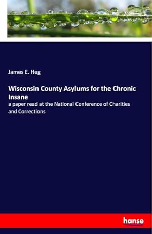 Bild des Verkufers fr Wisconsin County Asylums for the Chronic Insane zum Verkauf von BuchWeltWeit Ludwig Meier e.K.