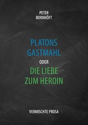 Image du vendeur pour Platons Gastmahl oder die Liebe zum Heroin mis en vente par BuchWeltWeit Ludwig Meier e.K.
