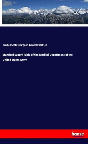 Bild des Verkufers fr Standard Supply Table of the Medical Department of the United States Army zum Verkauf von BuchWeltWeit Ludwig Meier e.K.