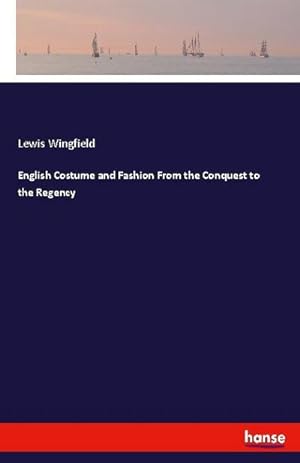 Image du vendeur pour English Costume and Fashion From the Conquest to the Regency mis en vente par BuchWeltWeit Ludwig Meier e.K.