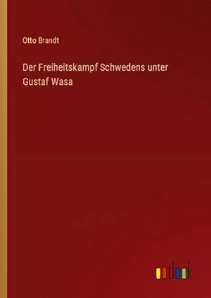 Seller image for Der Freiheitskampf Schwedens unter Gustaf Wasa for sale by BuchWeltWeit Ludwig Meier e.K.