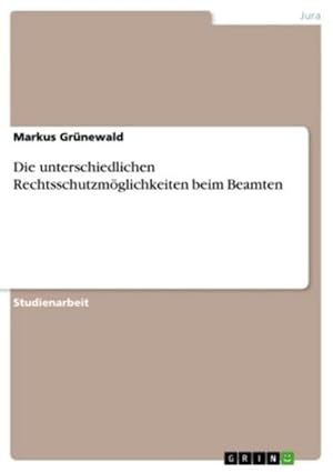 Image du vendeur pour Die unterschiedlichen Rechtsschutzmglichkeiten beim Beamten mis en vente par BuchWeltWeit Ludwig Meier e.K.