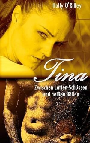 Image du vendeur pour Tina - Zwischen Latten-Schssen und heien Bllen mis en vente par BuchWeltWeit Ludwig Meier e.K.