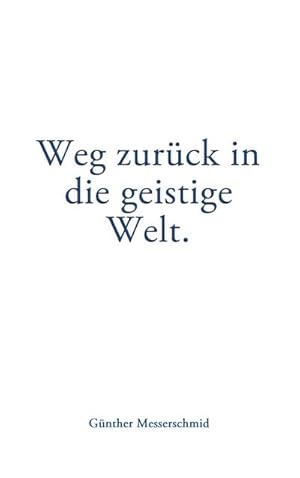 Bild des Verkufers fr Weg zurck in die geistige Welt. zum Verkauf von BuchWeltWeit Ludwig Meier e.K.