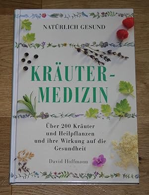 Natürlich gesund: Kräutermedizin. [Über 200 Kräuter und Heilpflanzen und ihre Wirkung auf die Ges...