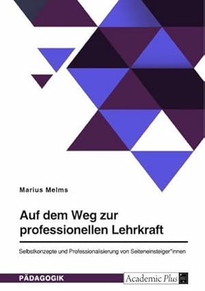 Immagine del venditore per Auf dem Weg zur professionellen Lehrkraft. Selbstkonzepte und Professionalisierung von Seiteneinsteiger\*innen venduto da BuchWeltWeit Ludwig Meier e.K.