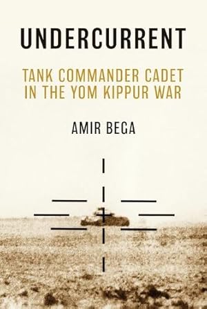 Seller image for Undercurrent: Tank Commander Cadet in the Yom Kippur War by Bega, Amir [Hardcover ] for sale by booksXpress