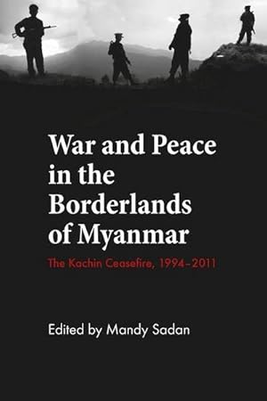 Seller image for War and Peace in the Borderlands of Myanmar : The Kachin Ceasefire, 1994 2011 for sale by AHA-BUCH GmbH