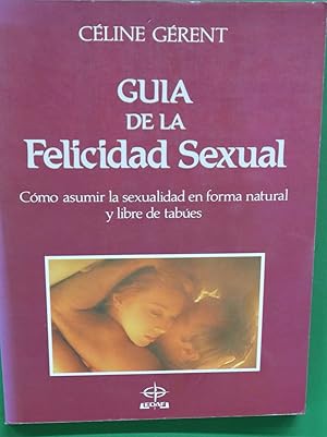 Imagen del vendedor de Gua de la felicidad sexual cmo asumir la sexualidad en forma natural y libre de tabes a la venta por Librera Alonso Quijano