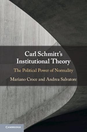 Seller image for Carl Schmitt's Institutional Theory : The Political Power of Normality for sale by GreatBookPrices