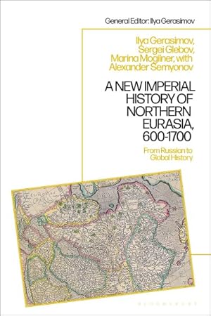 Imagen del vendedor de New Imperial History of Northern Eurasia, 600-1700 : From Russian to Global History a la venta por GreatBookPricesUK