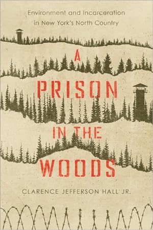 Immagine del venditore per Prison in the Woods : Environment and Incarceration in New York's North Country venduto da GreatBookPrices