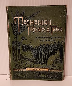 Tasmanian Friends And Foes Feathered, Furred And Finned : A Family Chronicle Of Country Life Natu...