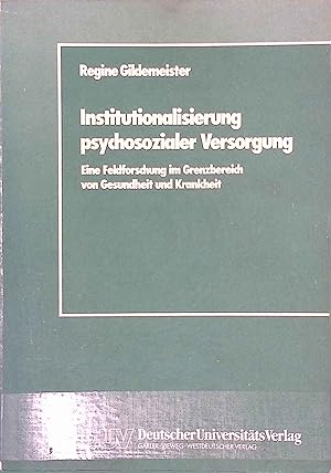 Imagen del vendedor de Institutionalisierung psychosozialer Versorgung : eine Feldforschung im Grenzbereich von Gesundheit und Krankheit. a la venta por books4less (Versandantiquariat Petra Gros GmbH & Co. KG)