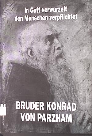 Seller image for In Gott verwurzelt den Menschen verpflichtet. Bruder Konrad von Parzham. for sale by books4less (Versandantiquariat Petra Gros GmbH & Co. KG)