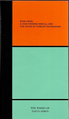 Rear Views, A Star-Forming Nebula, and the Office of Foreign Propaganda : The Works of Taryn Simon