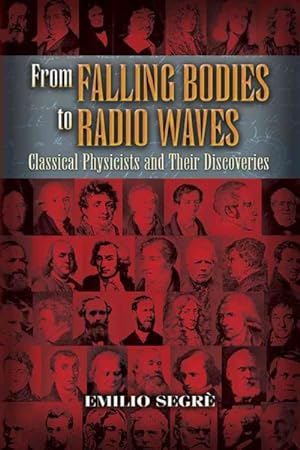 Imagen del vendedor de From Falling Bodies to Radio Waves : Classical Physicists and Their Discoveries a la venta por GreatBookPrices
