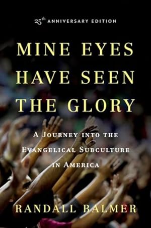 Bild des Verkufers fr Mine Eyes Have Seen the Glory : A Journey into the Evangelical Subculture in America zum Verkauf von GreatBookPrices