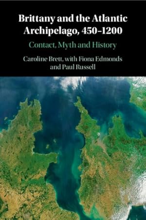 Immagine del venditore per Brittany and the Atlantic Archipelago, 450-1200 : Contact, Myth and History venduto da GreatBookPrices