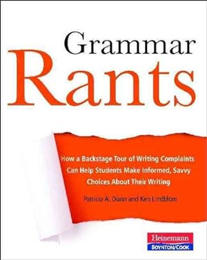 Imagen del vendedor de Grammar Rants : How a Backstage Tour of Writing Complaints Can Help Students Make Informed, Savvy Choices About Their Writing a la venta por GreatBookPrices