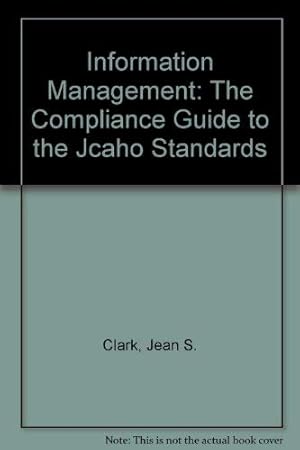 Immagine del venditore per Information Management: The Compliance Guide to the Jcaho Standards venduto da -OnTimeBooks-