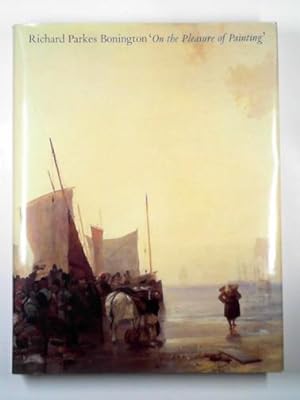 Seller image for Richard Parkes Bonington: 'On the pleasure of painting' for sale by Cotswold Internet Books