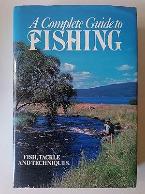 Complete Guide to Fishing: Fish, Tackle & Techniques