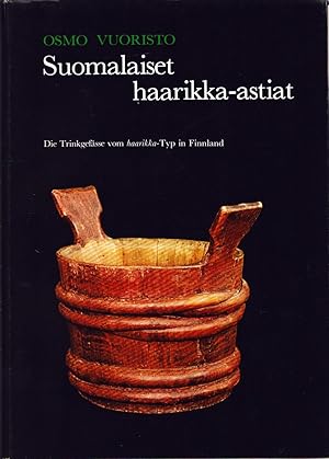 Suomalaiset haarikka-astiat = Die Trinkgefässe vom haarikka-Typ in Finnland