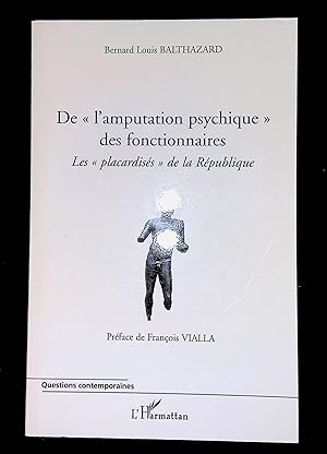 Bild des Verkufers fr De "l'amputation psychique" des fonctionnaires Les "placardiss" de la Rpublique zum Verkauf von LibrairieLaLettre2