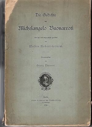 Die Gedichte des Michelangelo Buonarroti : Übersetzt u. biographisch geordnet v. Walter Robert-To...