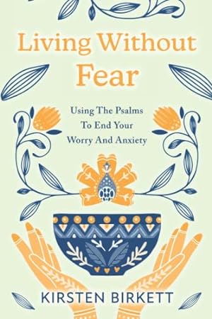 Seller image for Living Without Fear: Using The Psalms To End Your Worry And Anxiety for sale by WeBuyBooks