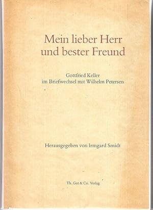 Mein lieber Herr und bester Freund : Gottfried Keller im Briefwechsel mit Wilhelm Petersen