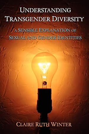 Immagine del venditore per Understanding Transgender Diversity: A Sensible Explanation of Sexual and Gender Identities venduto da -OnTimeBooks-