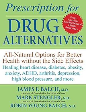 Bild des Verkufers fr Prescription for Drug Alternatives: All-Natural Options for Better Health without the Side Effects zum Verkauf von Reliant Bookstore