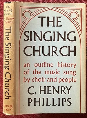 Bild des Verkufers fr THE SINGING CHURCH. AN OUTLINE HISTORY OF THE MUSIC SUNG BY CHOIR AND PEOPLE. zum Verkauf von Graham York Rare Books ABA ILAB
