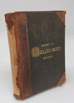 The History of County of Welland, Ontario, Its Past and Present