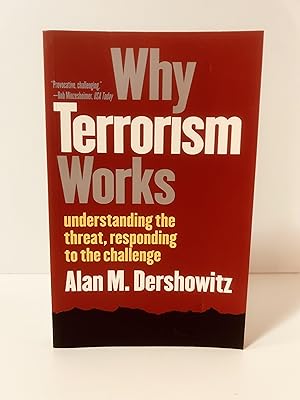 Seller image for Why Terrorism Works: Understanding the Threat, Responding to the Challenge [FIRST EDITION, FIRST PRINTING] for sale by Vero Beach Books