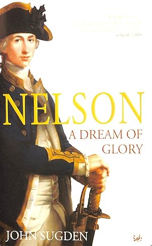 Image du vendeur pour Nelson: A Dream of Glory mis en vente par M Godding Books Ltd