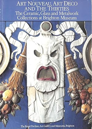 Seller image for Art Nouveau, Art Deco And The Thirties: The Ceramic, Glass And Metalwork Collections At Brighton Museum for sale by M Godding Books Ltd