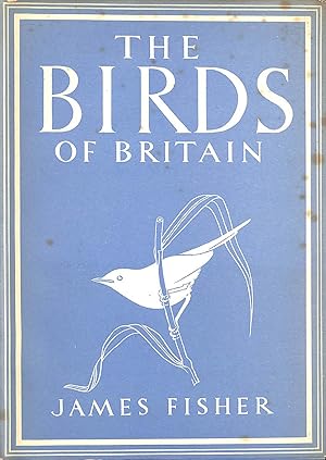 The Birds of Britain [By] James Fisher. with 12 Plates in Colour and 26 Illustrations in Black & ...