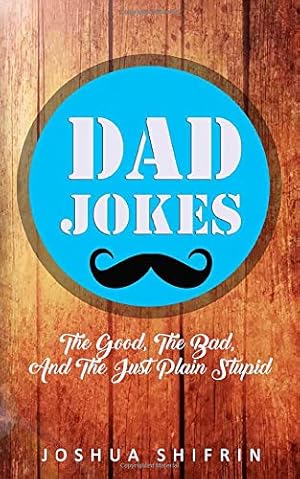 Seller image for Dad Jokes: The Good, the Bad, And The Just Plain Stupid for sale by Reliant Bookstore