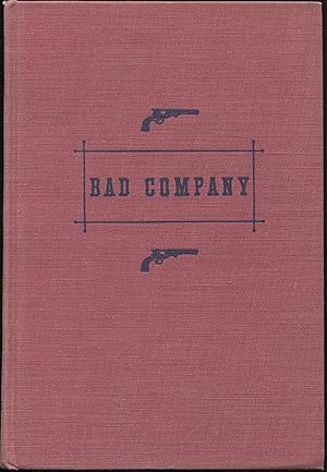 Seller image for Bad Company, the Story of California's Legendary and Actual Stage-Robbers, Bandits, Highwaymen and Outlaws from the Fifties to the Eighties for sale by RT Books