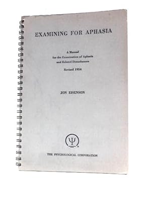 Bild des Verkufers fr Examining For Aphasia: A Manual For The Examination Of Aphasia And Related Disturbances zum Verkauf von World of Rare Books